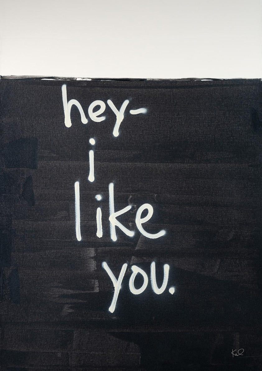 Black and white artwork with hand-lettered text reading hey I like you on a dark textured ground